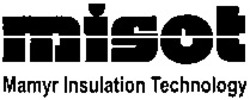 Міжнародна реєстрація торговельної марки № 1002922: misot Mamyr Insulation Technology