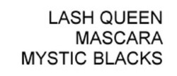 Міжнародна реєстрація торговельної марки № 1170121: LASH QUEEN MASCARA MYSTIC BLACKS