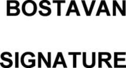 Міжнародна реєстрація торговельної марки № 1175573: BOSTAVAN SIGNATURE