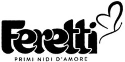 Міжнародна реєстрація торговельної марки № 1223571: Feretti PRIMI NIDI D'AMORE