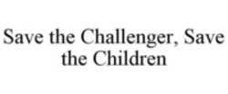 Міжнародна реєстрація торговельної марки № 1273287: Save the Challenger, Save the Children