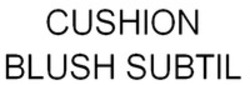 Міжнародна реєстрація торговельної марки № 1274345: CUSHION BLUSH SUBTIL