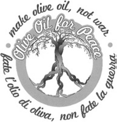 Міжнародна реєстрація торговельної марки № 1296900: Olive Oil for Peace. fate l'olio di oliva, non fate la guerra. make olive oil, not war.