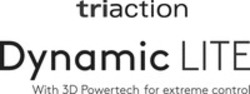 Міжнародна реєстрація торговельної марки № 1315907: triaction Dynamic LITE With 3D Powertech for extreme control
