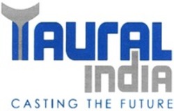 Міжнародна реєстрація торговельної марки № 1318654: TAURAL india CASTING THE FUTURE