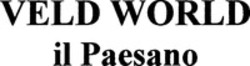 Міжнародна реєстрація торговельної марки № 1420235: VELD WORLD il Paesano