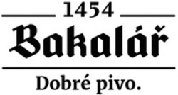 Міжнародна реєстрація торговельної марки № 1431754: 1454 Bakalář Dobré pivo.