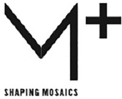 Міжнародна реєстрація торговельної марки № 1458090: M+ SHAPING MOSAICS