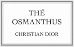 Міжнародна реєстрація торговельної марки № 1496097: THÉ OSMANTHUS CHRISTIAN DIOR