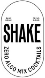 Міжнародна реєстрація торговельної марки № 1556117: EASY DRINK FEELS GOOD SHAKE ZERO ALCO MIX COCKTAILS