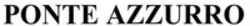 Міжнародна реєстрація торговельної марки № 1569676: PONTE AZZURRO