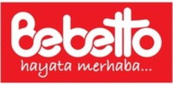 Міжнародна реєстрація торговельної марки № 1601086: Bebetto hayata merhaba...