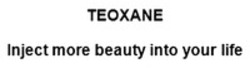 Міжнародна реєстрація торговельної марки № 1704663: TEOXANE Inject more beauty into your life