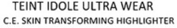 Міжнародна реєстрація торговельної марки № 1772263: TEINT IDOLE ULTRA WEAR C.E SKIN TRANSFORMING HIGHLIGHTER