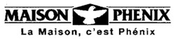 Міжнародна реєстрація торговельної марки № 621763: MAISON PHENIX La Maison, c'est Phénix