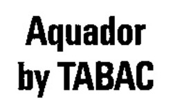 Міжнародна реєстрація торговельної марки № 647965: Aquador by TABAC
