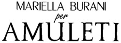 Міжнародна реєстрація торговельної марки № 711555: MARIELLA BURANI per AMULETI