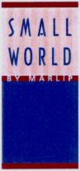 Міжнародна реєстрація торговельної марки № 782618: SMALL WORLD BY MARLIP