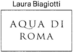 Міжнародна реєстрація торговельної марки № 832230: Laura Biagiotti AQUA DI ROMA AQUAI DI ROMA