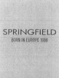 Міжнародна реєстрація торговельної марки № 849265: SPRINGFIELD BORN IN EUROPE 1988