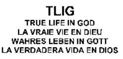 Міжнародна реєстрація торговельної марки № 885590: TLIG TRUE LIFE IN GOD LA VRAIE VIE EN DIEU