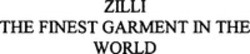 Міжнародна реєстрація торговельної марки № 933007: ZILLI THE FINEST GARMENT IN THE WORLD