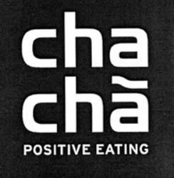 Міжнародна реєстрація торговельної марки № 939165: cha cha POSITIVE EATING