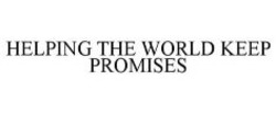 Міжнародна реєстрація торговельної марки № 993899: HELPING THE WORLD KEEP PROMISES