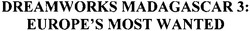 Свідоцтво торговельну марку № 164341 (заявка m201116245): dreamworks madagascar 3: europe's most wanted; europes