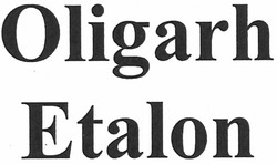 Заявка на торговельну марку № m201216203: oligarh etalon