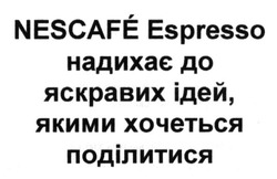 Заявка на торговельну марку № m201401720: nescafe espresso надихає до яскравих ідей, якими хочеться поділитися
