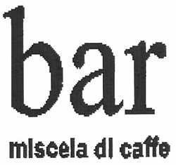 Заявка на торговельну марку № m201006874: bar miscela dl caffe; di