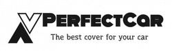 Заявка на торговельну марку № m202100568: perfectcar; the best cover for your car; vv