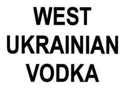 Заявка на торговельну марку № m201324457: west ukrainian vodka