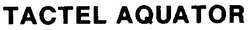 Свідоцтво торговельну марку № 10985 (заявка 94020607): tactel aquvator