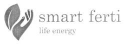 Заявка на торговельну марку № m201627811: smart ferti; life energy