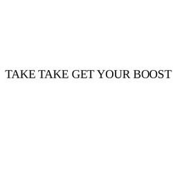 Свідоцтво торговельну марку № 277825 (заявка m201817360): take take get your boost
