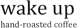 Свідоцтво торговельну марку № 204868 (заявка m201411897): wake up; hand-roasted coffee