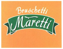 Свідоцтво торговельну марку № 77815 (заявка m200602800): bruschetti; maretti