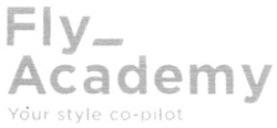 Свідоцтво торговельну марку № 256536 (заявка m201706591): fly-academy; your style co-pilot