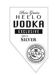 Свідоцтво торговельну марку № 270677 (заявка m201728733): high quality since 1822; guaranteed by shabo; pure grain hello vodka exclusive now in silver; ее