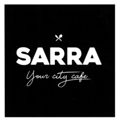 Заявка на торговельну марку № m202304368: your city cafe; sarra