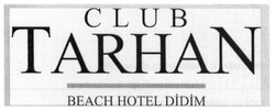 Заявка на торговельну марку № m201712865: club tarhan; beach hotel didim
