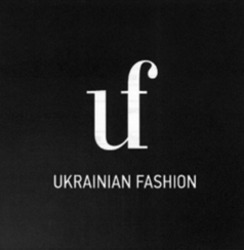 Заявка на торговельну марку № m202409098: uf; ukrainian fashion