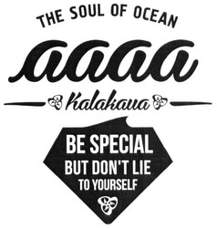 Свідоцтво торговельну марку № 282396 (заявка m201824285): the soul of ocean; kalakaua; aaaa; be special but don't lie to yourself; be special but dont lie to yourself; аааа