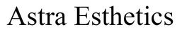 Свідоцтво торговельну марку № 342566 (заявка m202202899): astra esthetics