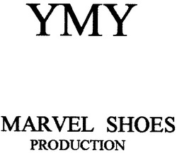 Свідоцтво торговельну марку № 49573 (заявка 2003044036): ymy; marvel shoes; production