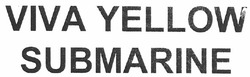 Заявка на торговельну марку № m201009162: viva yellow submarine