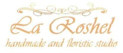 Свідоцтво торговельну марку № 314391 (заявка m201915353): la roshel; handmade and floristic studio