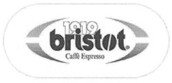 Заявка на торговельну марку № m200705512: 1919; bristot; caffe espresso